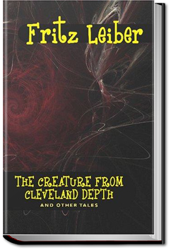 The Creature from Cleveland Depths | Fritz Leiber